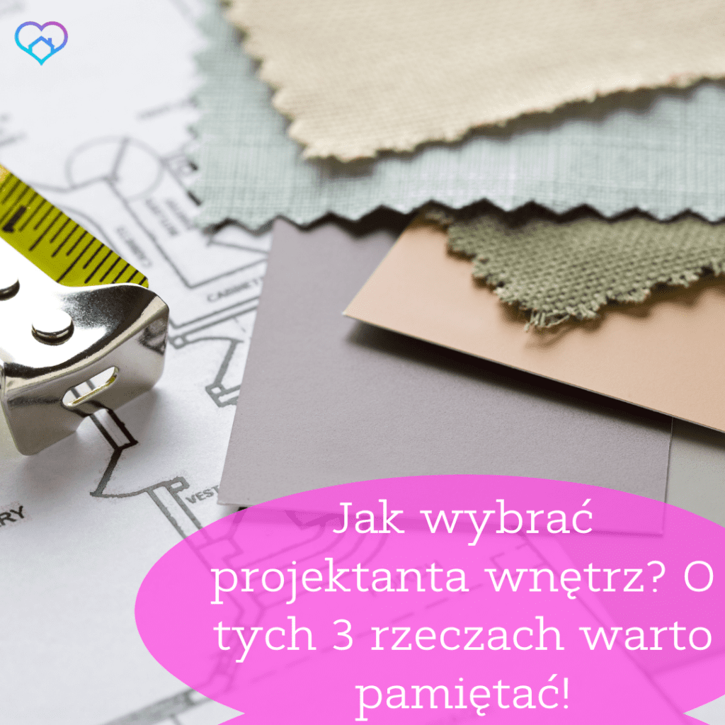 Jak wybrać projektanta wnętrz O tych 3 rzeczach warto pamiętać